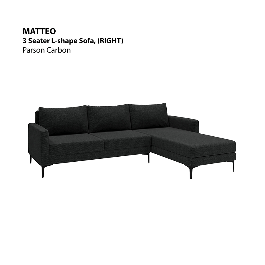 MORE MATTEO OPTIONS Matteo L-shape 3 Seat with Chaise (Right Facing) Sofa Matteo L-shape 3 Seat with Chaise (Right Facing) Sofa Fabric Parson Carbon Mandaue Foam